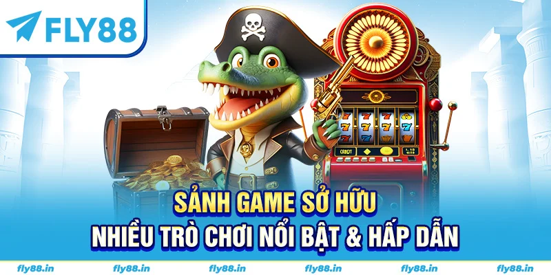 Sảnh game sở hữu nhiều trò chơi nổi bật & hấp dẫn
