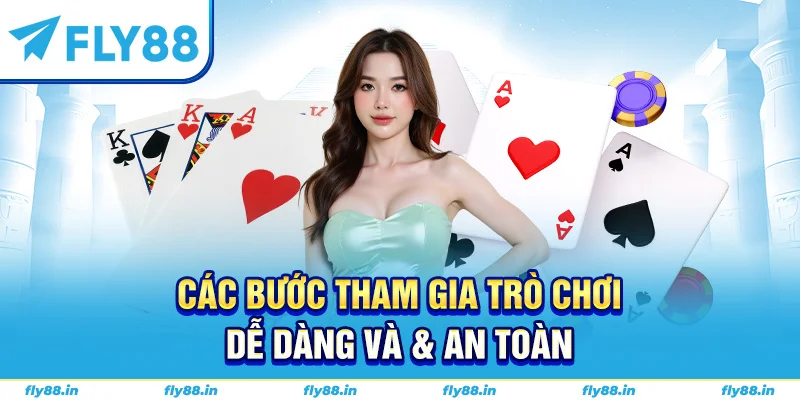 Các bước tham gia trò chơi dễ dàng và & an toàn